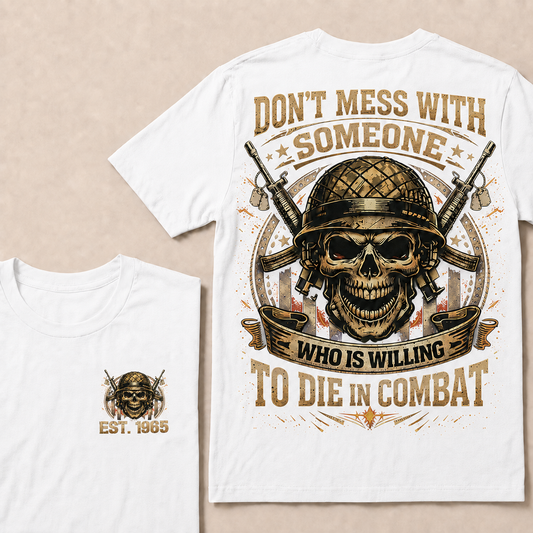 Don't Mess With Someone Who Is Willing To Die In Combat Custom Year Tops