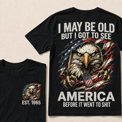 I May Be Old But I Got To See America Custom Year Tops