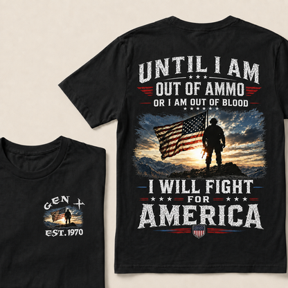 Until I Am Out Of Ammo Or I Am Out Of Blood I Will Fight For America Custom Year T-shirt
