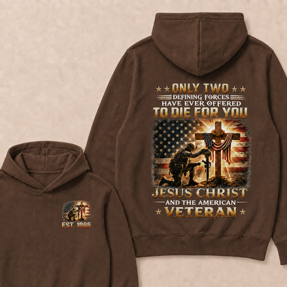 Only Two Defining Forces Have Ever Offered To Die For You Jesus Christ Custom Year Hoodie