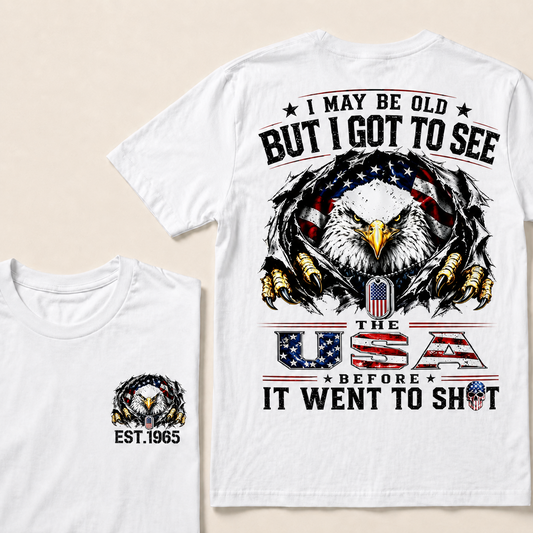 I May Be Old But I Got To See The Usa Custom Year Tops