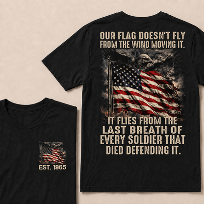 Our Flag Doesn't Fly From The Wind Moving It Custom Year T-shirt