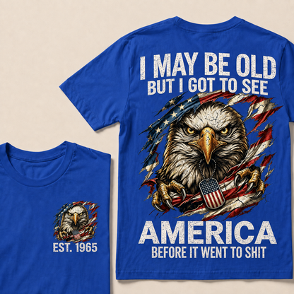 I May Be Old But I Got To See America Custom Year Tops