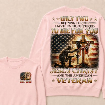 Only Two Defining Forces Have Ever Offered To Die For You Jesus Christ Custom Year Sweatshirt