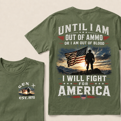 Until I Am Out Of Ammo Or I Am Out Of Blood I Will Fight For America Custom Year T-shirt