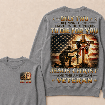 Only Two Defining Forces Have Ever Offered To Die For You Jesus Christ Custom Year Sweatshirt