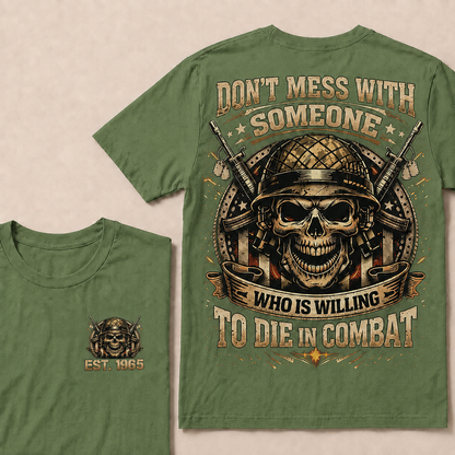 Don't Mess With Someone Who Is Willing To Die In Combat Custom Year Tops