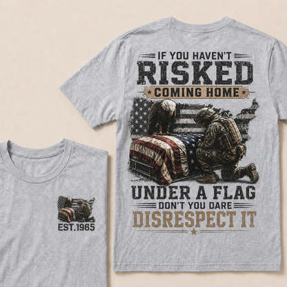 If You Haven't Risked Coming Home Under A Flag Custom Year Tops