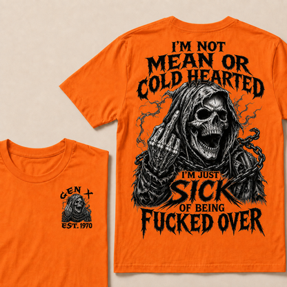 I'm Not Mean Or Cold Hearted I'm Just Sick Of Being F*cked Over Custom Year T-shirt
