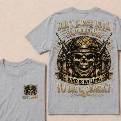 Don't Mess With Someone Who Is Willing To Die In Combat Custom Year Tops