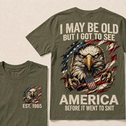 I May Be Old But I Got To See America Custom Year Tops