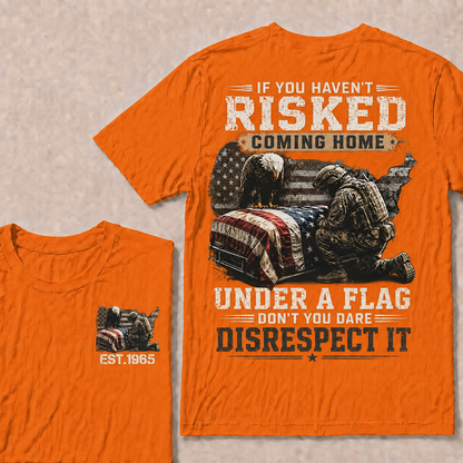 If You Haven't Risked Coming Home Under A Flag Custom Year Tops