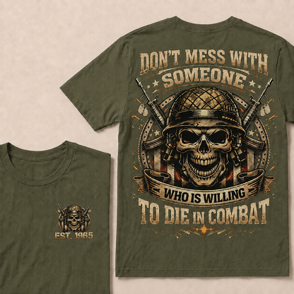 Don't Mess With Someone Who Is Willing To Die In Combat Custom Year Tops