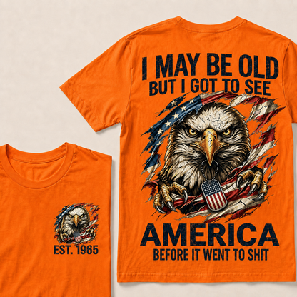 I May Be Old But I Got To See America Custom Year Tops