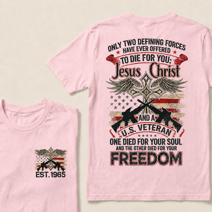 Only Two Defining Forces Have Ever Offered To Die For You Custom Year T-shirt