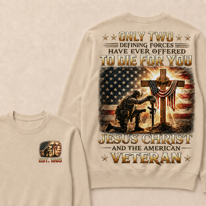 Only Two Defining Forces Have Ever Offered To Die For You Jesus Christ Custom Year Sweatshirt