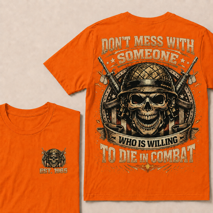 Don't Mess With Someone Who Is Willing To Die In Combat Custom Year Tops