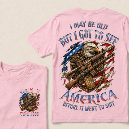I May Be Old But I Got To See The Usa Before It Went To Shit Custom Year T-shirt