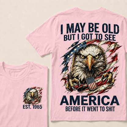 I May Be Old But I Got To See America Custom Year Tops