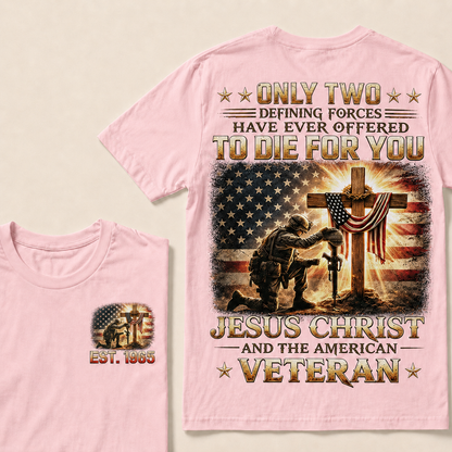 Only Two Defining Forces Have Ever Offered To Die For You Jesus Christ Custom Year Tops