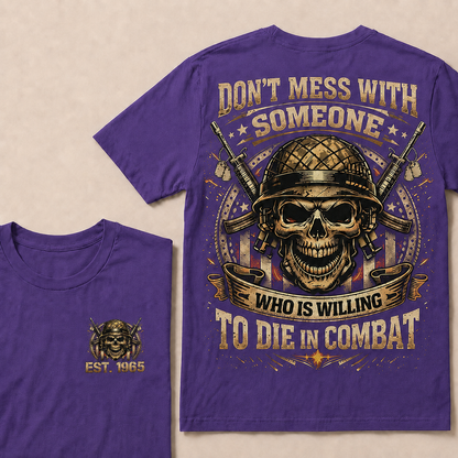 Don't Mess With Someone Who Is Willing To Die In Combat Custom Year Tops