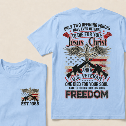 Only Two Defining Forces Have Ever Offered To Die For You Custom Year T-shirt