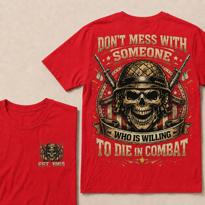 Don't Mess With Someone Who Is Willing To Die In Combat Custom Year Tops