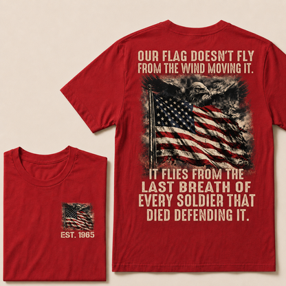 Our Flag Doesn't Fly From The Wind Moving It Custom Year T-shirt