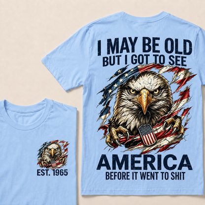 I May Be Old But I Got To See America Custom Year Tops
