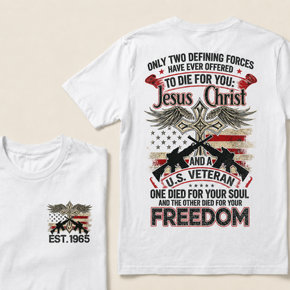 Only Two Defining Forces Have Ever Offered To Die For You Custom Year T-shirt