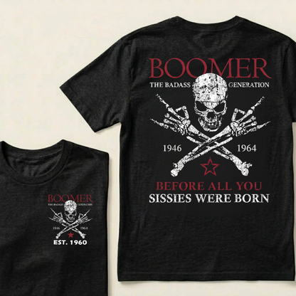 BOOMER The Badass Generation Before All You Sissies Were Born Custom EST.Year T-shirt
