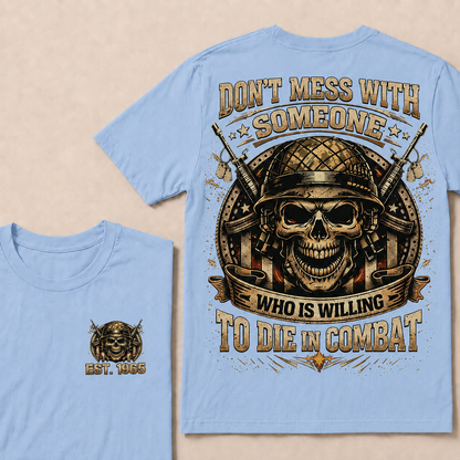 Don't Mess With Someone Who Is Willing To Die In Combat Custom Year Tops