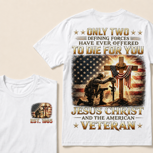 Only Two Defining Forces Have Ever Offered To Die For You Jesus Christ Custom Year Tops