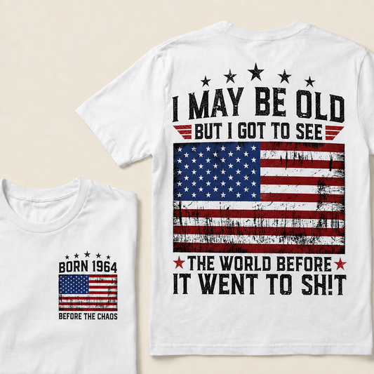 I May Be Old But I Got To See The World Before It Went To Shit Custom Year T-shirt