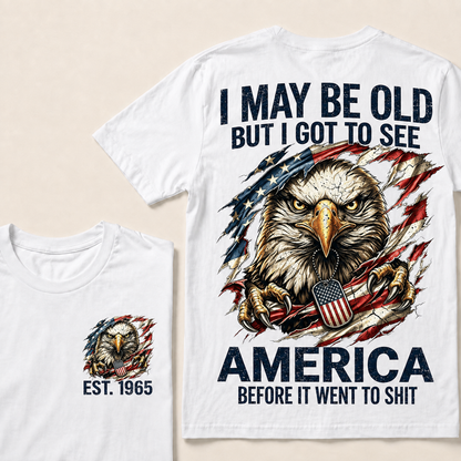 I May Be Old But I Got To See America Custom Year Tops