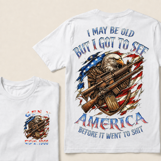 I May Be Old But I Got To See The Usa Before It Went To Shit Custom Year T-shirt
