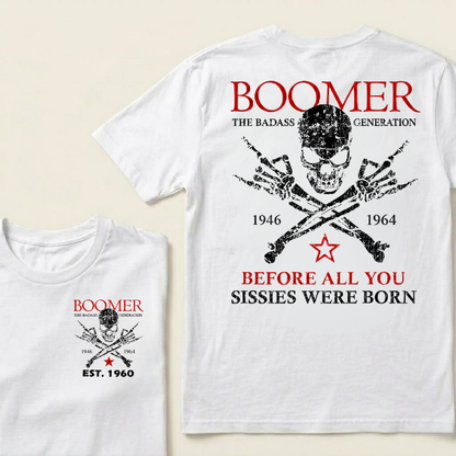 BOOMER The Badass Generation Before All You Sissies Were Born Custom EST.Year T-shirt