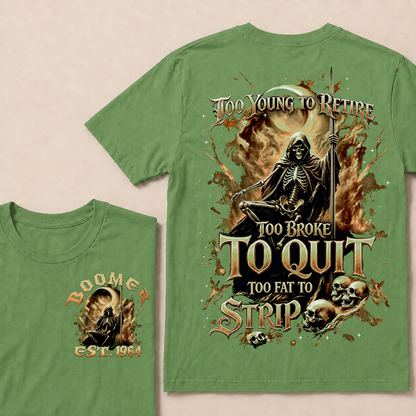 Too Young To Retire Too Broke To Quit Too Fat To Strip Custom Year T-shirt