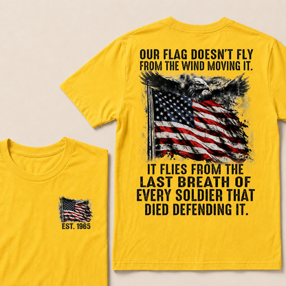 Our Flag Doesn't Fly From The Wind Moving It Custom Year T-shirt