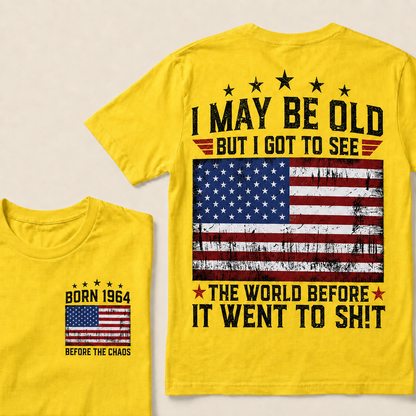 I May Be Old But I Got To See The World Before It Went To Shit Custom Year T-shirt