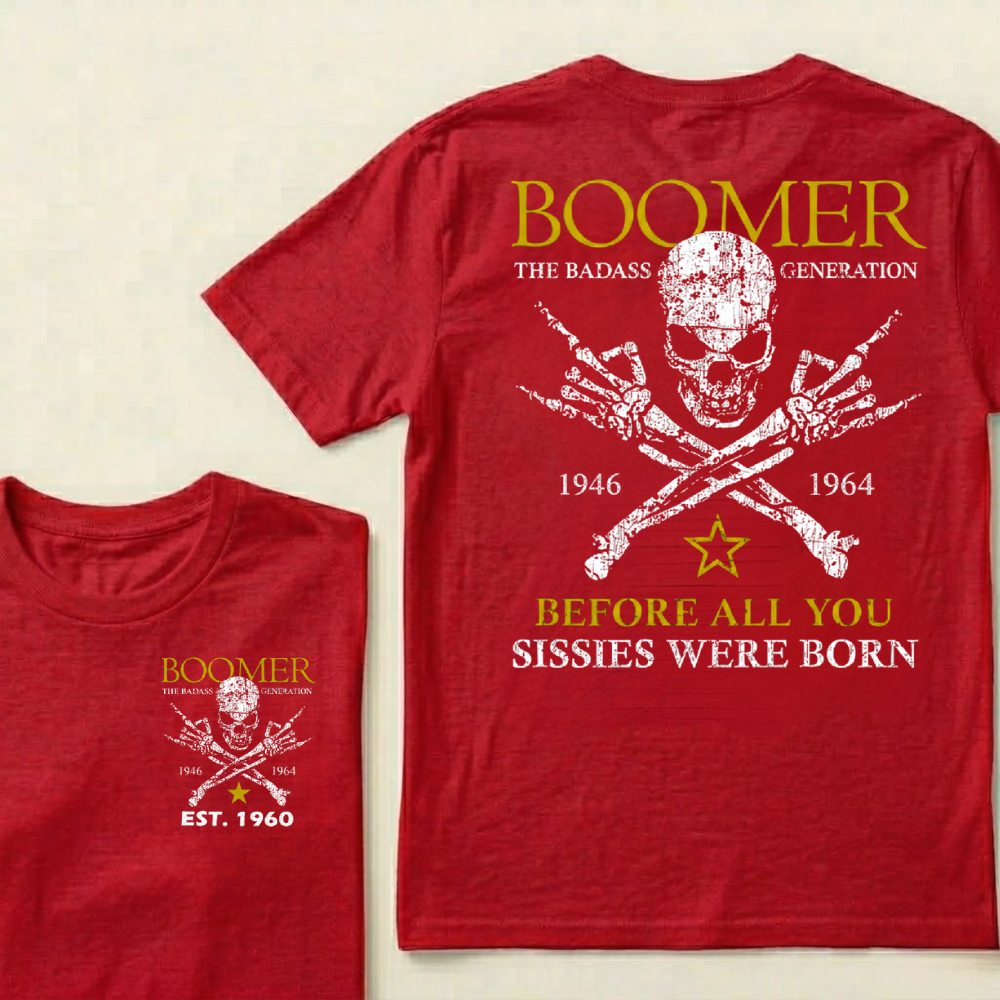 BOOMER The Badass Generation Before All You Sissies Were Born Custom EST.Year T-shirt