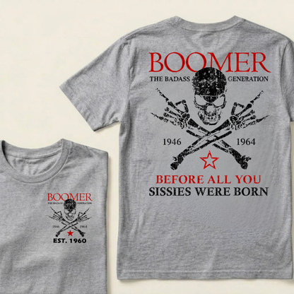 BOOMER The Badass Generation Before All You Sissies Were Born Custom EST.Year T-shirt