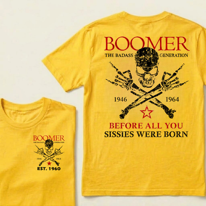 BOOMER The Badass Generation Before All You Sissies Were Born Custom EST.Year T-shirt