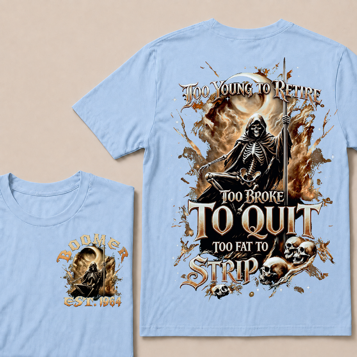 Too Young To Retire Too Broke To Quit Too Fat To Strip Custom Year T-shirt