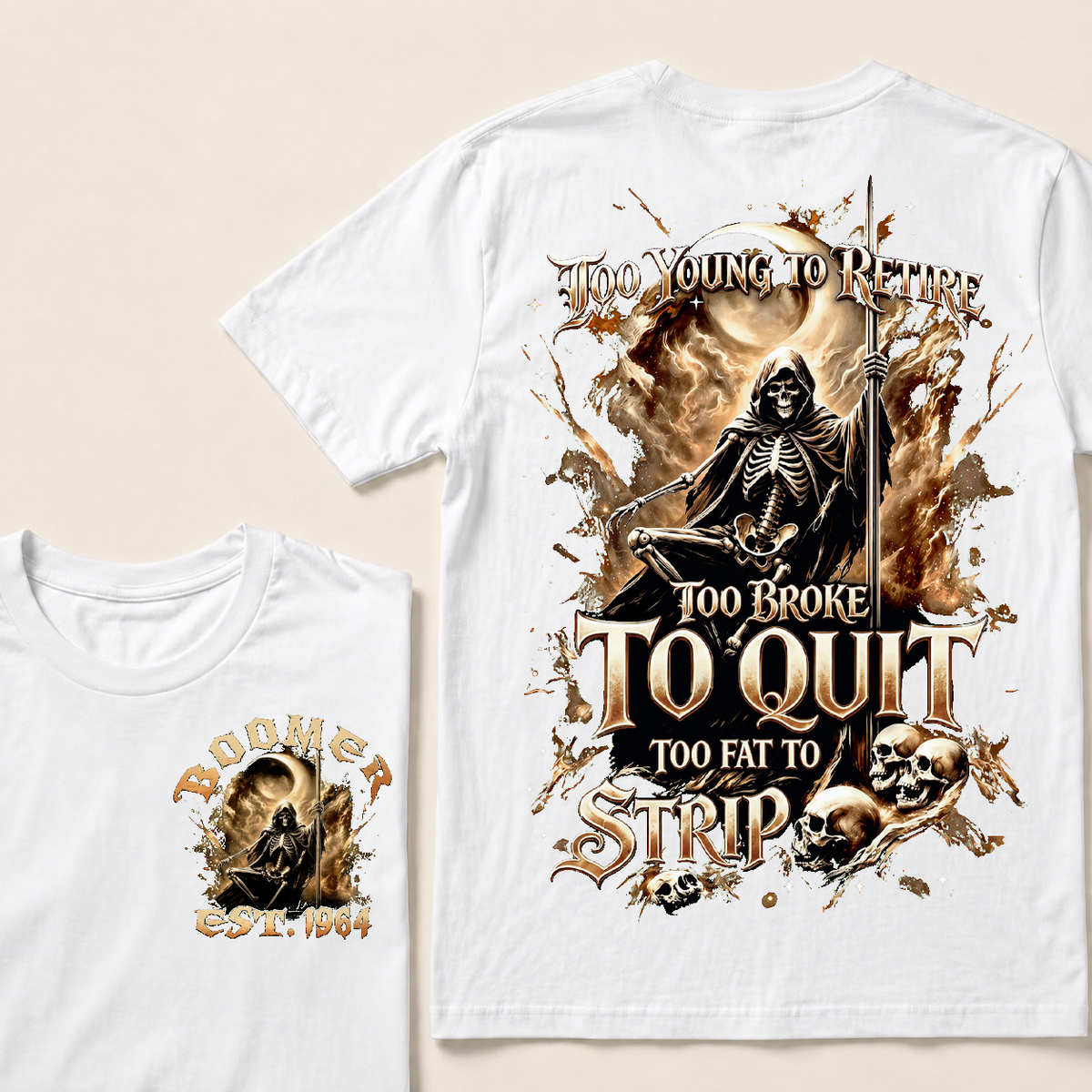 Too Young To Retire Too Broke To Quit Too Fat To Strip Custom Year T-shirt