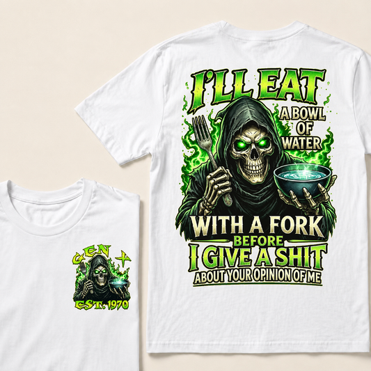 I'll Eat A Bowl Of Water With A Fork Custom Year T-shirt