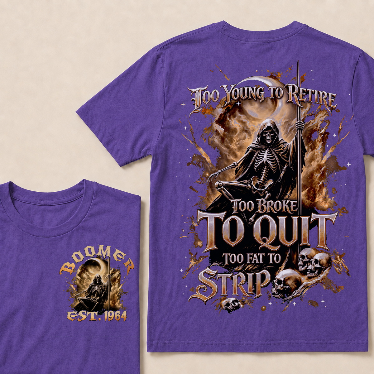 Too Young To Retire Too Broke To Quit Too Fat To Strip Custom Year T-shirt