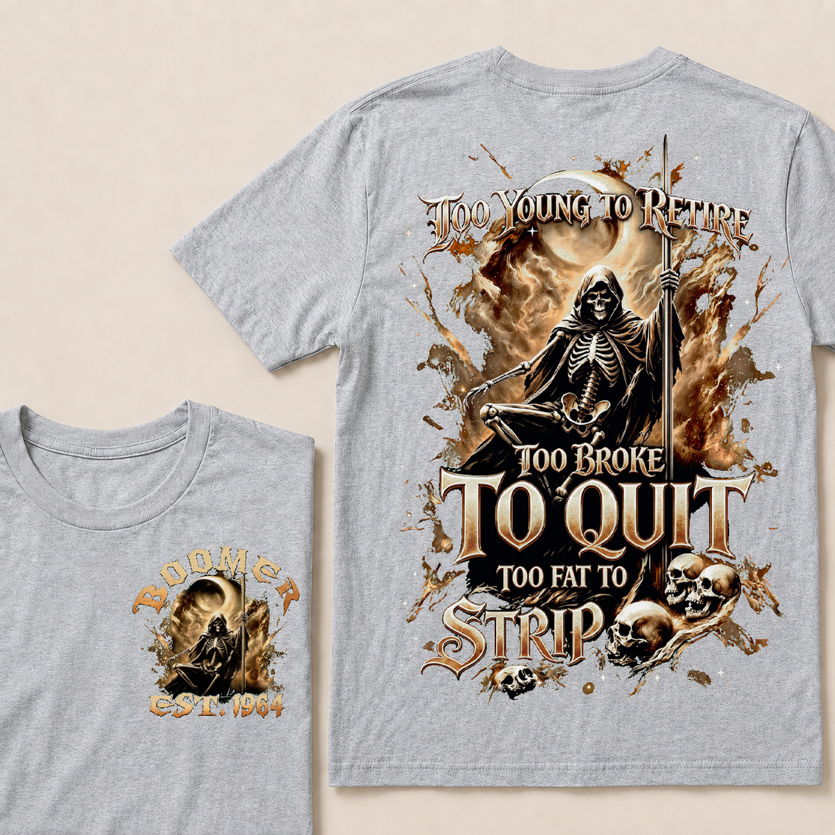 Too Young To Retire Too Broke To Quit Too Fat To Strip Custom Year T-shirt