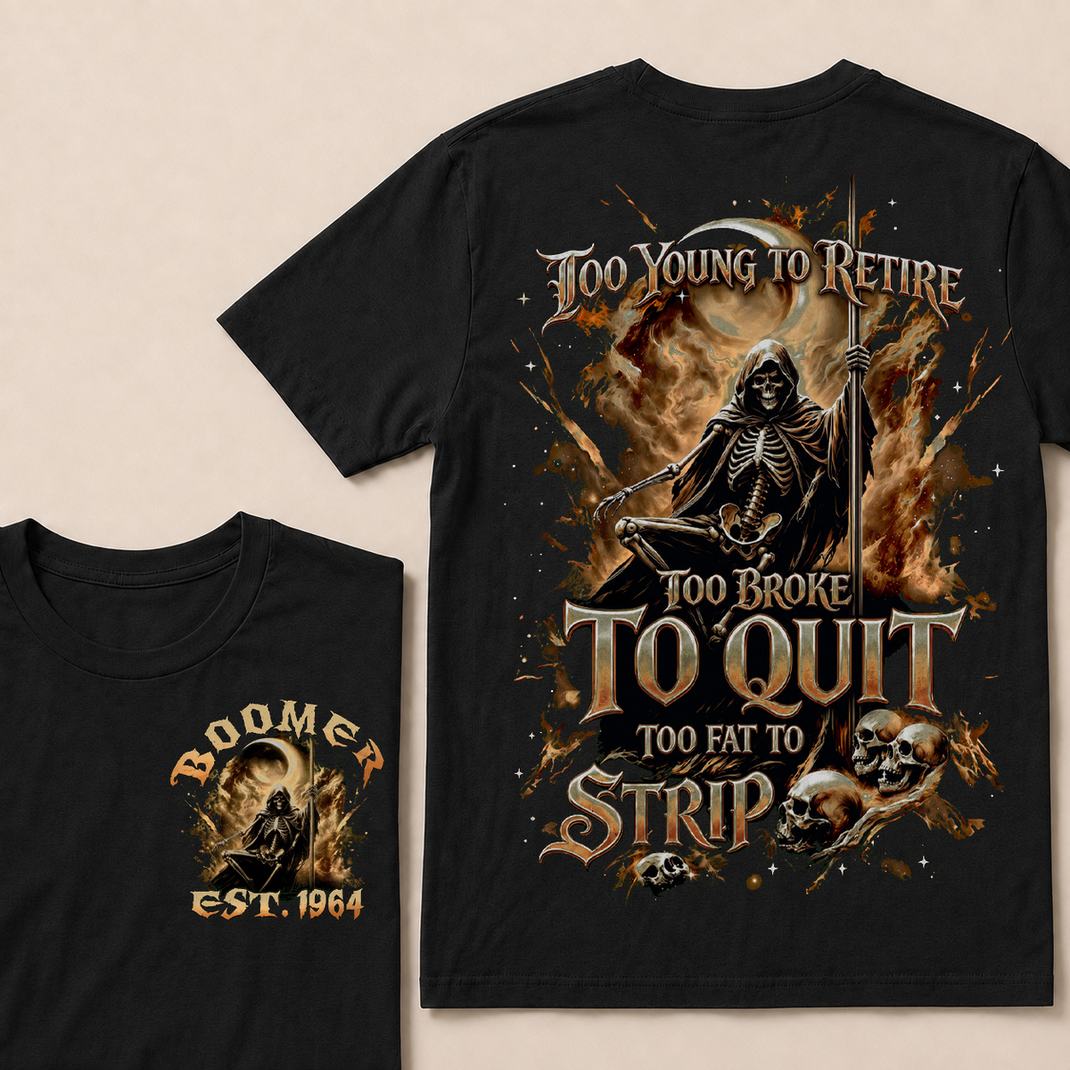 Too Young To Retire Too Broke To Quit Too Fat To Strip Custom Year T-shirt
