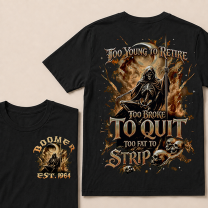 Too Young To Retire Too Broke To Quit Too Fat To Strip Custom Year T-shirt
